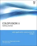 Adobe Coldfusion 8: Getting Started: Web Application Construction Kit Volume 1