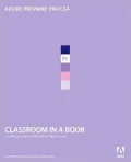 Adobe Premiere Pro CS4: Classroom in a Book (Classroom in a Book Series)