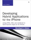 Developing Hybrid Applications for the iPhone: Using HTML, CSS, and JavaScript to Build Dynamic Apps for the iPhone (Developer's Library Series)