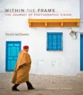Within the Frame: The Journey of Photographic Vision (Voices That Matter Series)