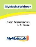 MyMathWorkbook for Basic Mathematics and Algebra with MyMathLab