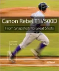 Canon Rebel T1i/ 500D: From Snapshots to Great Shots
