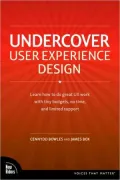 Undercover User Experience: Learn How to Do Great UX Work with Tiny Budgets, No Time, and Limited Support