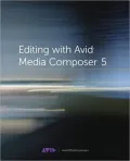 Editing with Avid Media Composer 5 [With DVD ROM]