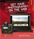 Get Your Photography on the Web: The Fastest, Easiest Way to Show & Sell Your Work