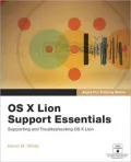 Apple Pro Training Series: OS X Lion Support Essentials: Supporting and Troubleshooting OS X Lion
