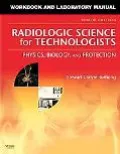 Workbook and Laboratory Manual for Radiologic Science for Technologists: Physics, Biology, a...