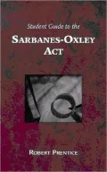 Guide to the Sarbanes-Oxley Act: What Business Needs to Know Now That it is Implemented