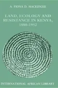 Land, Ecology and Resistance in Kenya, 1880-1952