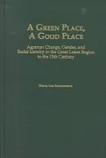Green Place, A Good Place: Agrarian Change and Social Identity in the Great Lakes Region to the 15th Century