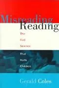 Misreading Reading: The Bad Science That Hurts Children