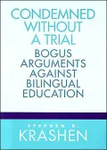 Condemned Without a Trial: Bogus Arguments Against Bilingual Education