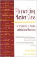 Playwriting Master Class: The Personality of Process and the Art of Rewriting