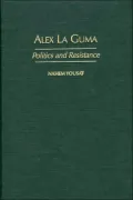 Alex La Guma: Politics and Resistance