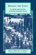 Making the Town: Ga State and Society in Early Colonial Accra