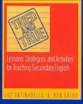 Tried and True: Lessons, Strategies, and Activities for Teaching Secondary English