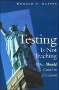 Testing Is Not Teaching: What Should Count in Education