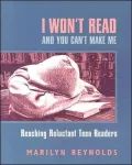 I Won't Read and You Can't Make Me: Reaching Reluctant Teen Readers