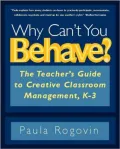 Why Can't You Behave?: The Teacher's Guide to Creative Classroom Management, K-3