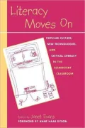 Literacy Moves On: Popular Culture, New Technologies, and Critical Literacy in the Elementary Classroon