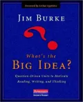 What's the Big Idea?: Question-Driven Units to Motivate Reading, Writing, and Thinking