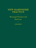 New Hampshire Practice Series: Municipal Taxation and Road Law (Volume 16)