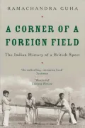 A Corner of a Foreign Field: The Indian History of a British Sport