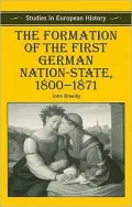 The Formation of the First German Nation State, 1800-71 (Studies in European History)