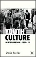 Youth Culture in Modern Britain, C.1920-C1970: From Ivory Tower to Global Movement - a New History