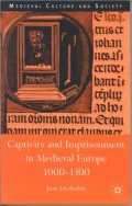 Captivity and Imprisonment in Medieval Europe, C. 1000-C. 1300