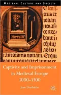 Captivity and Imprisonment in Medieval Europe, 1000-1300 (Medieval Culture and Society Series)