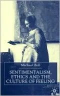 Sentimentalism, Ethics And The Culture Of Feeling