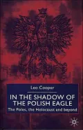 In the Shadow of the Polish Eagle : The Poles, the Holocaust and Beyond