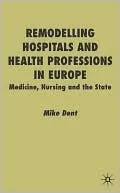 Remodelling Hospitals and Health Professions in Europe: Medicine, Nursing and the State