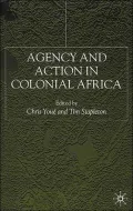 Agency and Action in Colonial Africa : Essays for John E. Flint