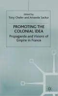 Promoting the Colonial Idea: Propaganda and Visions of Empire in France