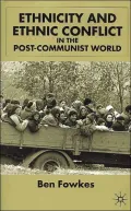 Ethnicity And Ethnic Conflict In The Post-Communist World