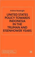 United States Policy Towards Indonesia in the Truman and Eisenhower Years