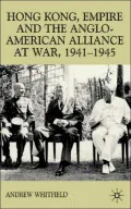 Hong Kong, Empire and the Anglo-American Alliance at War, 1941-1945