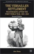 Versailles Settlement: Peacemaking after the First World War, 1919-1923