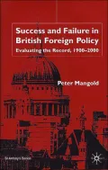 Success and Failure in British Foreign Policy: Evaluating the Record,1900-2000