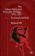 The Labour Party and Economic Strategy, 1979-1997 : The Long Road Back