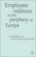 Employee Relations in the Periphery of Europe: The Unfolding Story of the European Social Model