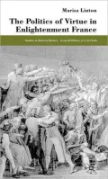 The Politics Of Virtue In Enlightenment France