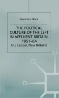 The Political Culture of the Left in Britain, 1951-1964 : Old Labour, New Britain?