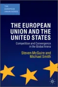 European Union and the United States: Competition and Convergence in the Global Arena