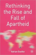 Rethinking the Rise and Fall of Apartheid: South Africa and World Politics (Rethinking World Politics Series)