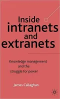 Inside Intranets & Extranets: Knowledge Management and the Struggle for Power