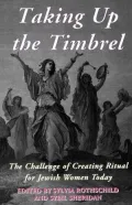 Taking up the Timbrel : The Challenge of Creating Ritual for Jewish Women Today