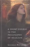 A Short Course in the Philosophy of Religion
